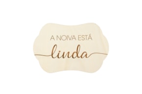 PLACA A NOIVA ESTÁ LINDA 28.5X19X0.4CM CHOUPO